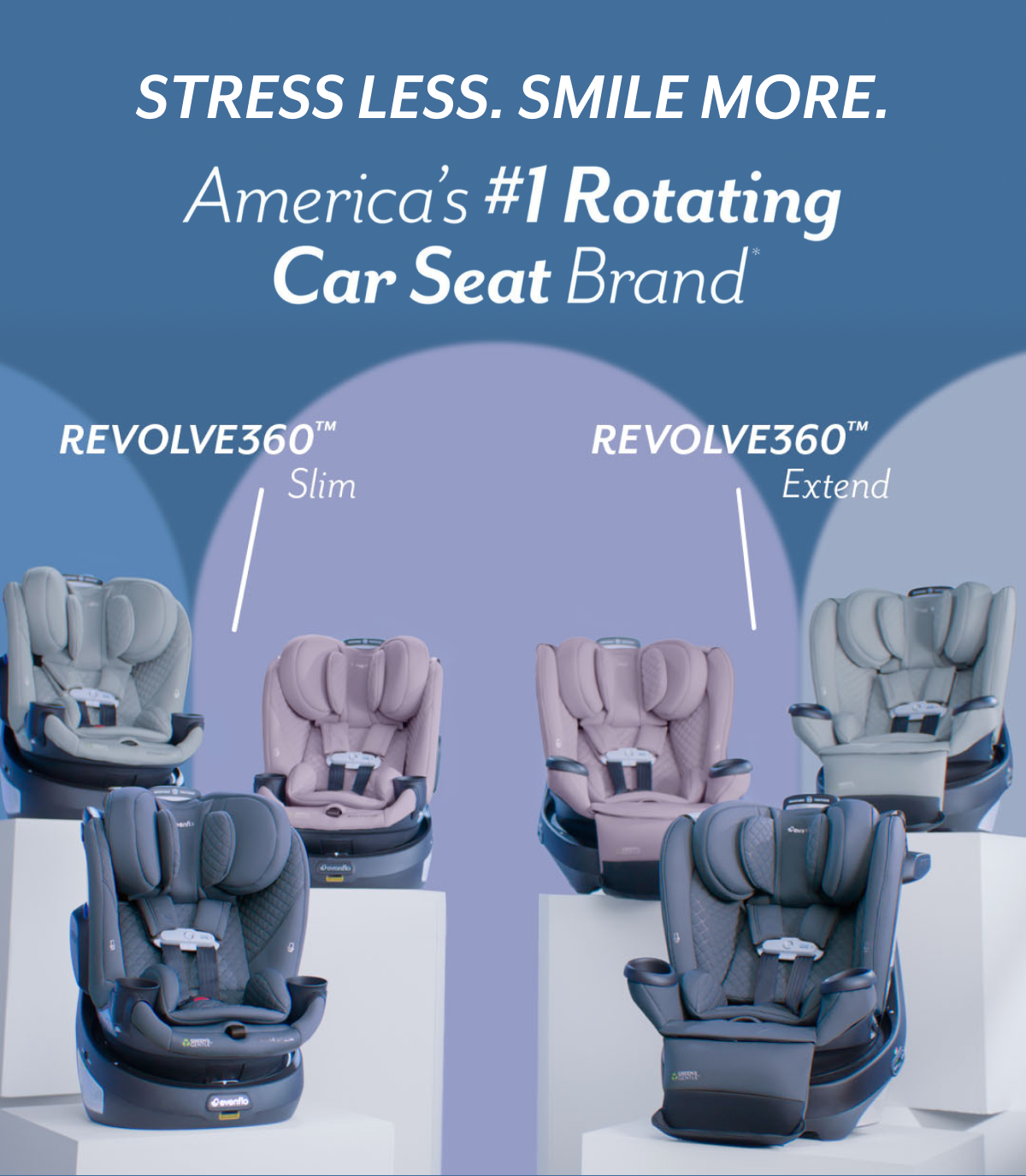 STRESS LESS. SMILE MORE. | America's #1 Rotating Car Seat Brand* | REVOLVE360™ Slim | REVOLVE360™ Extend