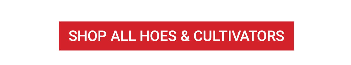 SHOP ALL HOES & CULTIVATORS