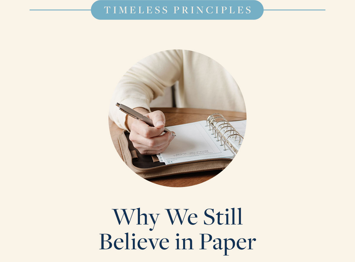 Timeless Principles. Why We Still Believe in Paper.
