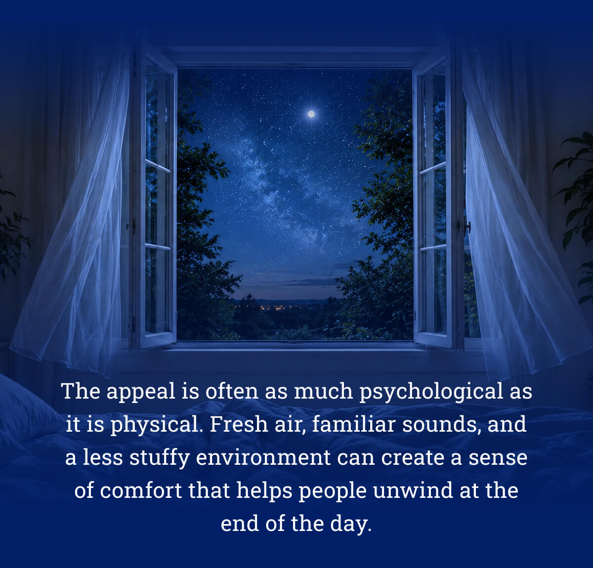 The appeal is often as much psychological as it is physical. Fresh air, familiar sounds, and a less stuffy environment can create a sense of comfort that helps people unwind at the end of the day.