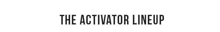 THE ACTIVATOR LINEUP