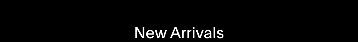 SHOP NEW ARRIVALS
