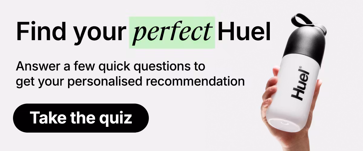 Find your perfect Huel. Answer a few quick questions to get your personalised recommendation. Take the quiz.