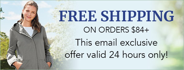 You Win - Get Free Shipping! But hurry - this email exclusive offer is valid for 24 hours only on orders $84+!