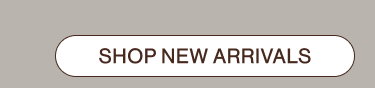 SHOP NEW ARRIVALS