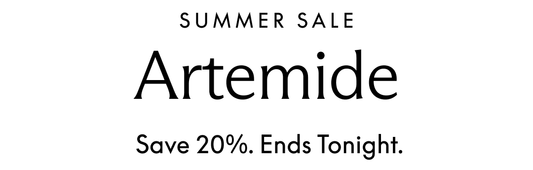Summer Sale. Artemide. Save 20%. Ends Tonight.