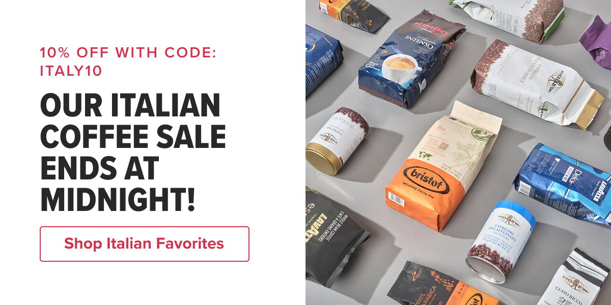 10% OFF WITH CODE: ITALY10 OUR ITALIAN COFFEE SALE ENDS AT MIDNIGHT!  CTA: Shop Now