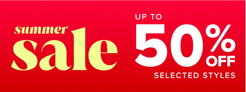 Summer Sale - Up to 50% off selected styles 