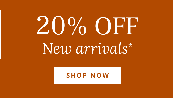 20% Off New Arrivals*