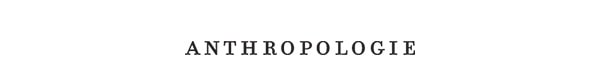 ANTHROPOLOGIE