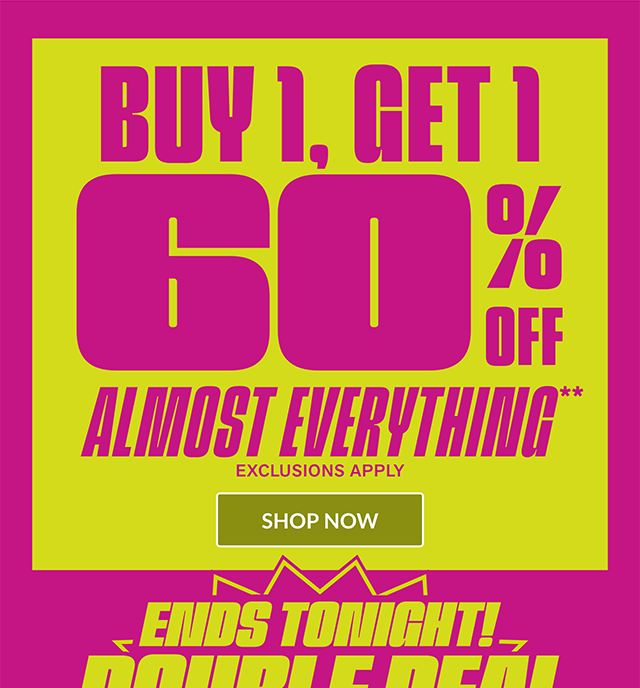 Ends tonight! Double Deal Days! Buy 1, Get 1 60% Off Almost Everything. Exclusions apply. Shop now.