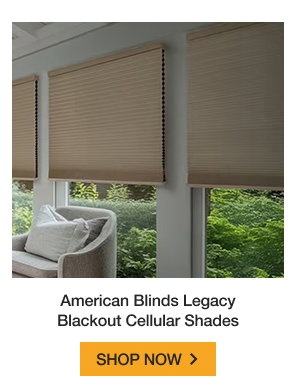 American Blinds Legacy Blackout Cellular Shades | SHOP NOW >