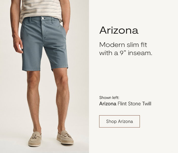 Arizona: Modern slim fit with a 9'' inseam