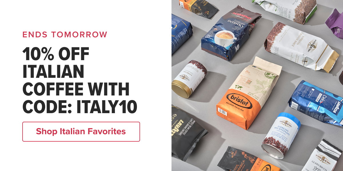 ENDS TOMORROW 10% OFF ITALIAN COFFEE WITH CODE: ITALY10  CTA: Shop Italian Favorites