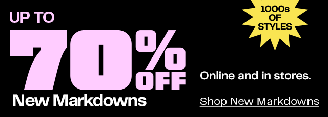New markdowns: up to 70% off thousands of styles. Online and in stores.