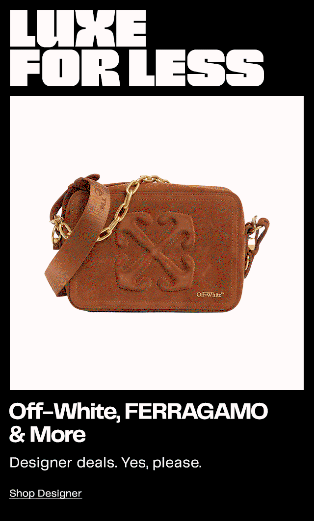 LUXE FOR LESS. Off-White, FERRAGAMO & More. Shop Designer