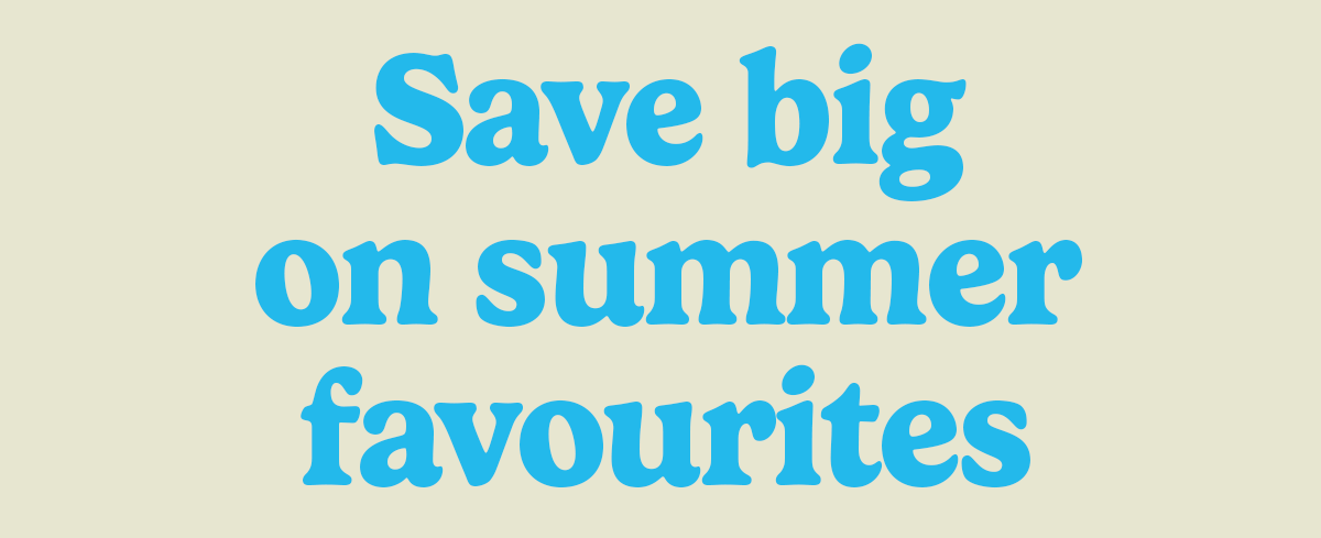 Save Big on Summer Favourites