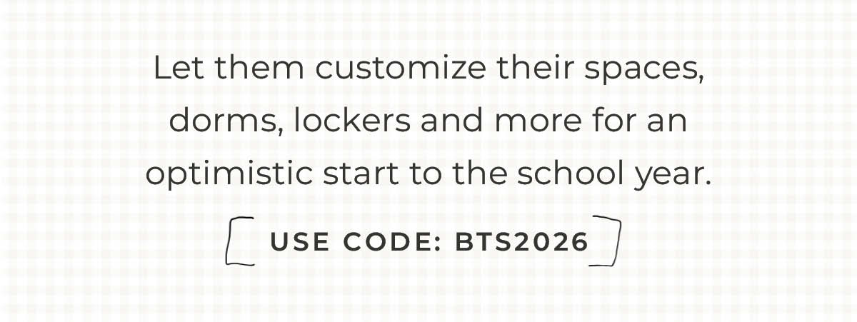 Text box with "Let them customize their spaces- dorms, lockers and more for an optimistic start to the school year. Use Code BTS2026"