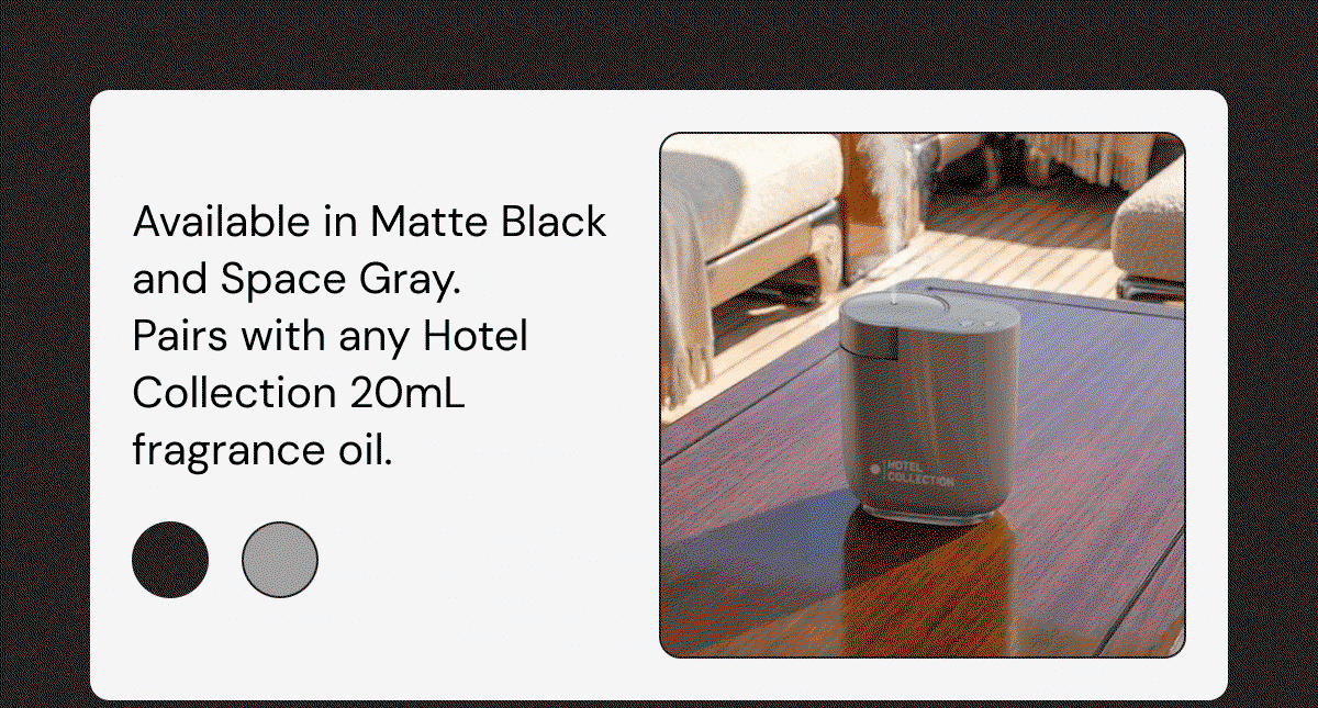 Available in Matte Black and Space Gray. Pairs with any Hotel Collection 20 mL fragrance oil. 