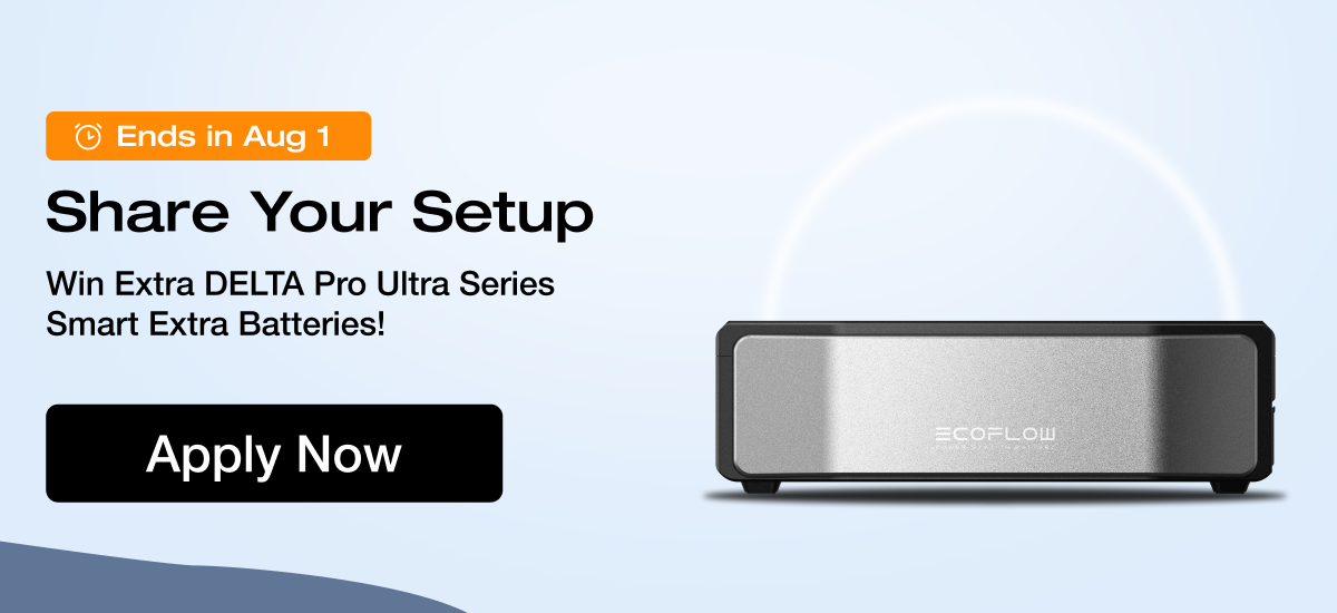 Ends in Aug 1 Share Your Setup, Win Extra DELTA Pro Ultra Series Smart Extra Batteries! Apply Now