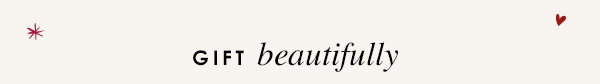 Gift beautifully