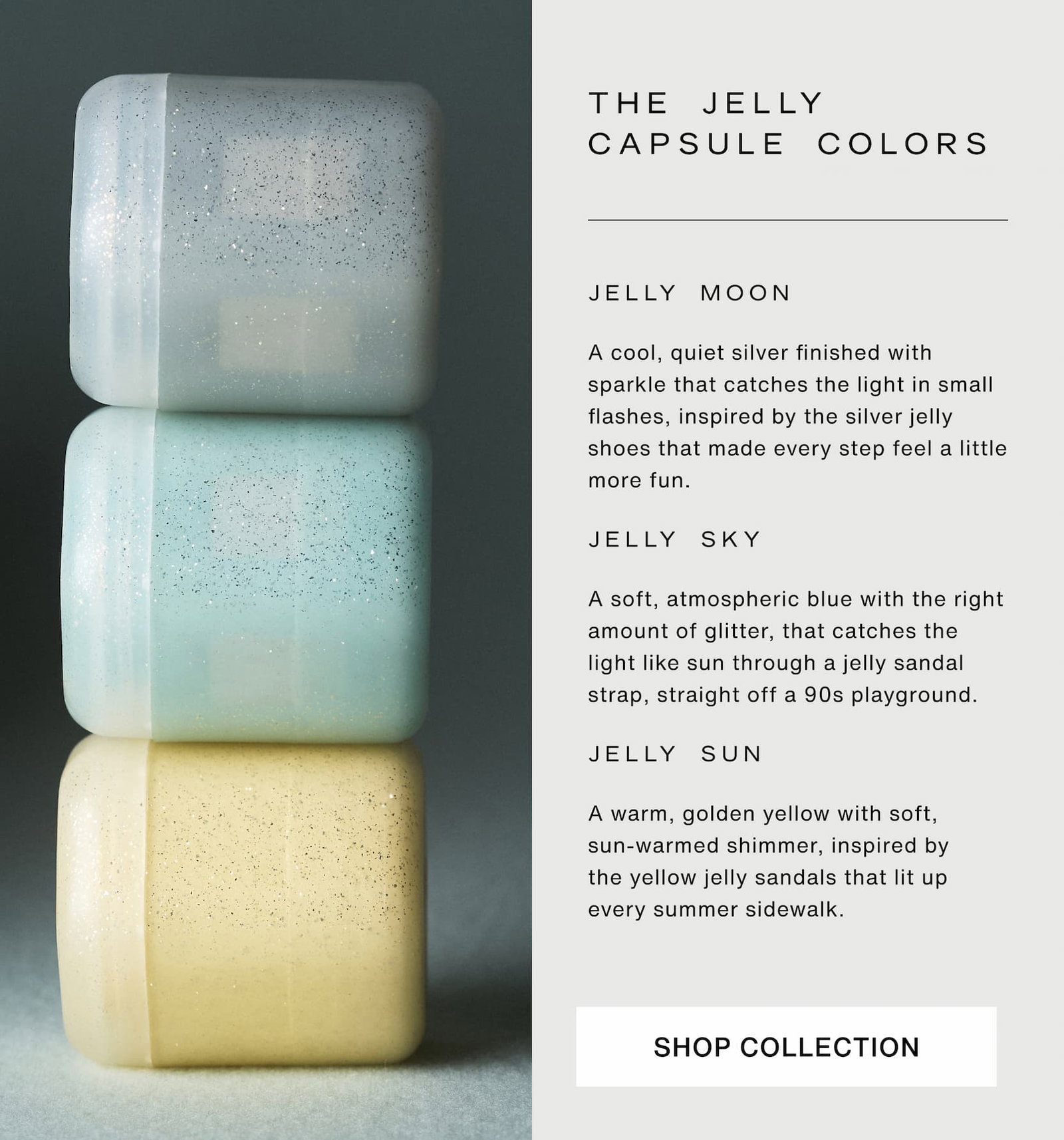 Click to shop The Jelly Capsule Collection