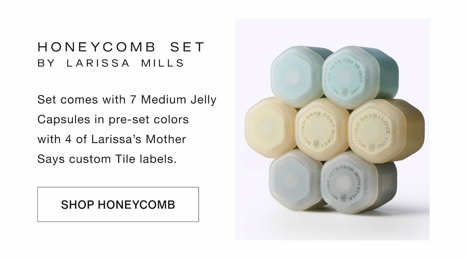 Click to shop The Honeycomb Set by Larissa Mills.