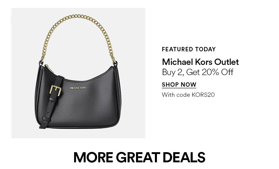 FEATURED TODAY - Michael Kors Outlet - Buy 2, get 20% off - SHOP NOW >
