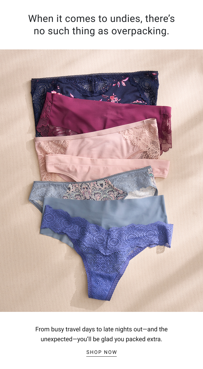 When it comes to undies, there’s no such thing as overpacking. From busy travel days to late nights out and the unexpected—you’ll be glad you packed extra. SHOP now