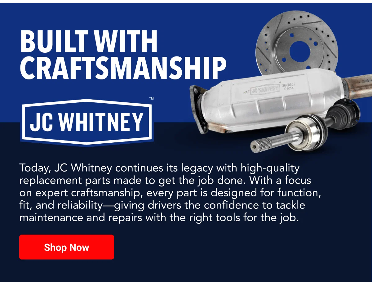 Built With Craftsmanship | JC Whitney
