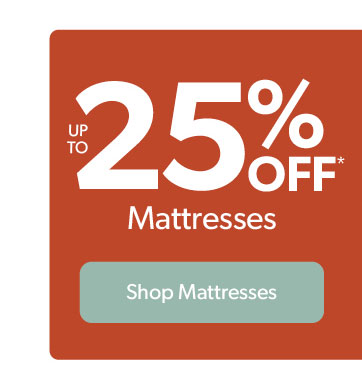 Up to 25 percent off mattresses. Click to shop
