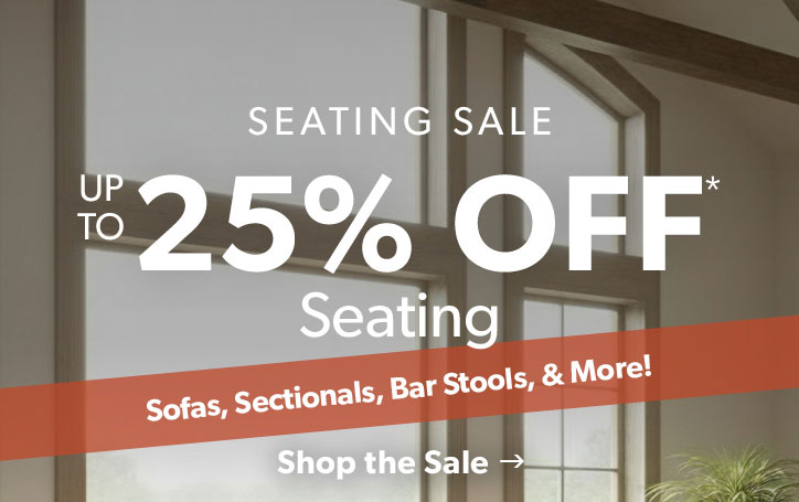Seating Sale. Up to 25 percent off Seating. Click to shop the sale.