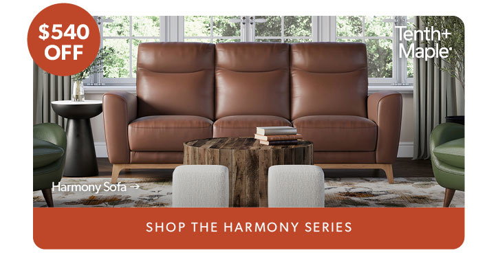 540 dollars off. Featured Tenth and Maple Harmony Sofa. Click to shop the Harmony Series.