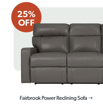 25 percent off. Featured Fairbrook Power Reclining Sofa. Made in Canada. Click to shop