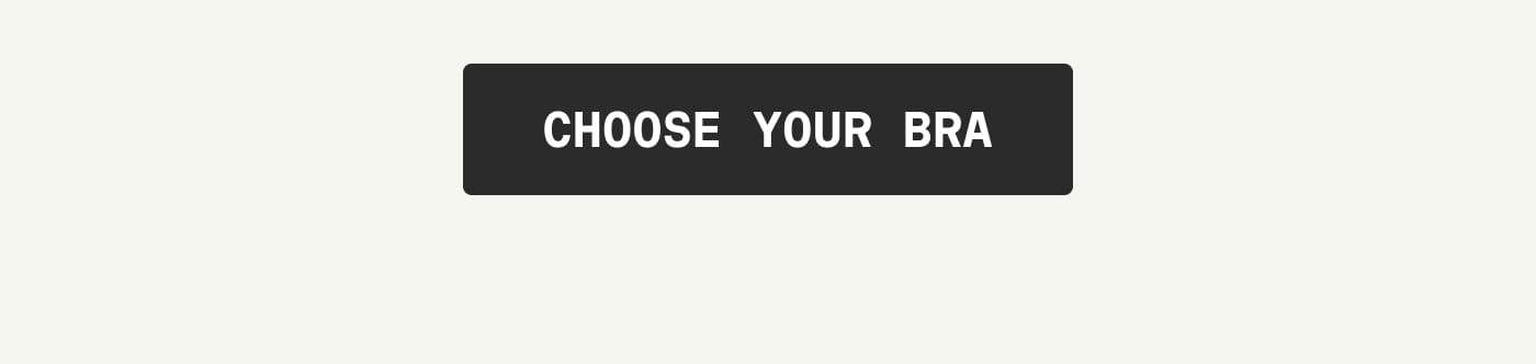CHOOSE YOUR BRA