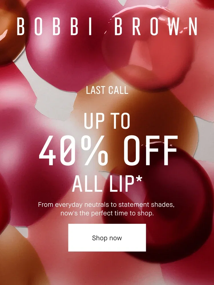 BOBBI BROWN | LAST CALL | UP TO 40% OFF ALL LIP* | From everyday neutrals to statement shades, now's the perfect time to shop. | Shop now