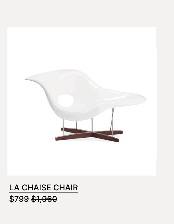 LA CHAISE CHAIR - $799 - $1,960