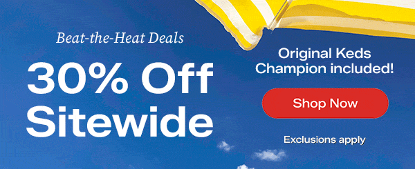 A blue summer sky background with a peek of a yellow-and-white striped beach umbrella seen in the top right corner. Text overlaid on the background says Beat-the-Heat Deals. 30% Off Sitewide Original Keds Champion included! Exclusions apply. Shop Now.