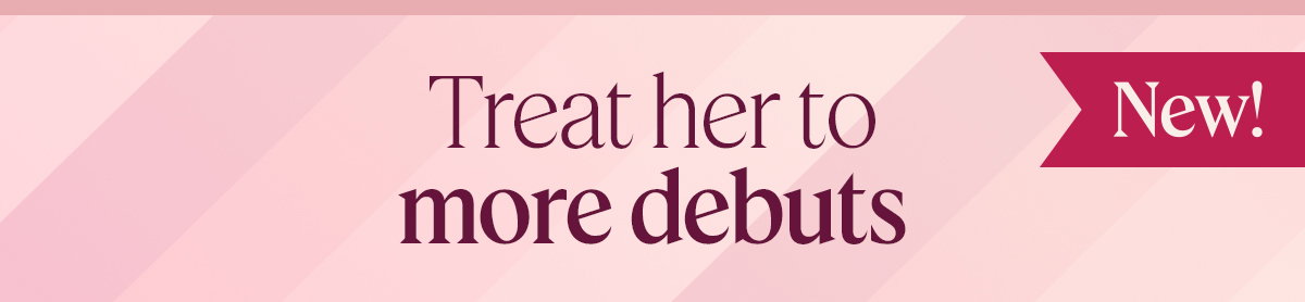 Treat her to more debuts.