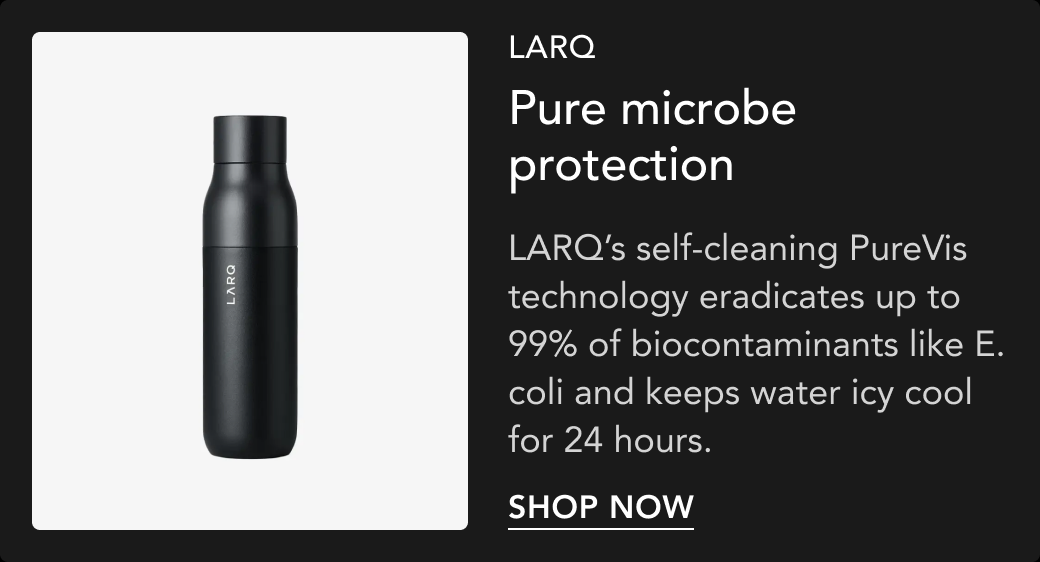 LARQ Bottle PureVis — Pure microbe protection. Shop now