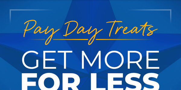 Pay Day Treats Get More For Less