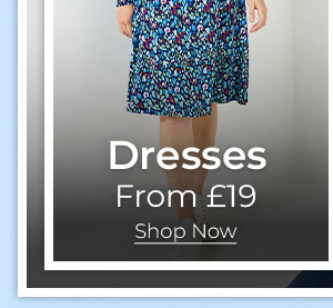 Dresses From £19 Shop Now