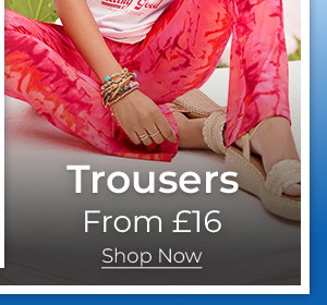 Trousers From £16 Shop Now