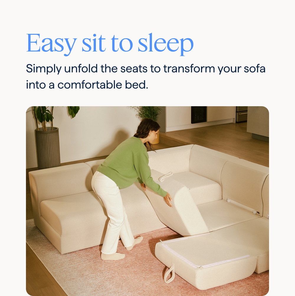 Easy sit to sleep. Simply unfold the seats to transform your sofa into a comfortable bed.