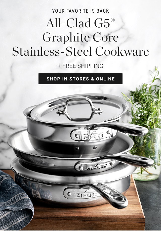 YOUR FAVORITE IS BACK All-Clad G5® Graphite Core Stainless-Steel Cookware + FREE SHIPPING - shop in stores & online
