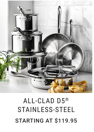 All-Clad D5® Stainless-Steel Starting at $119.95