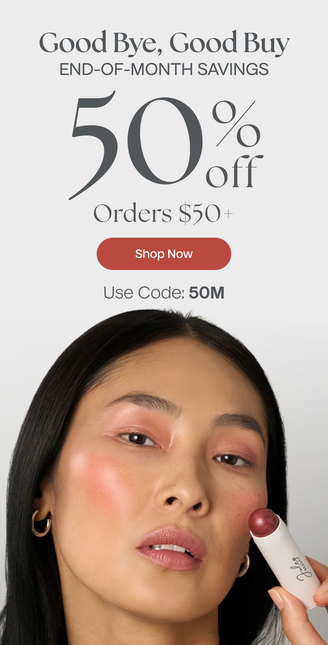Good Bye, Good Buy End-Of-Month Savings | 50% Off Orders $50+ | Shop Now | Use Code: 50M