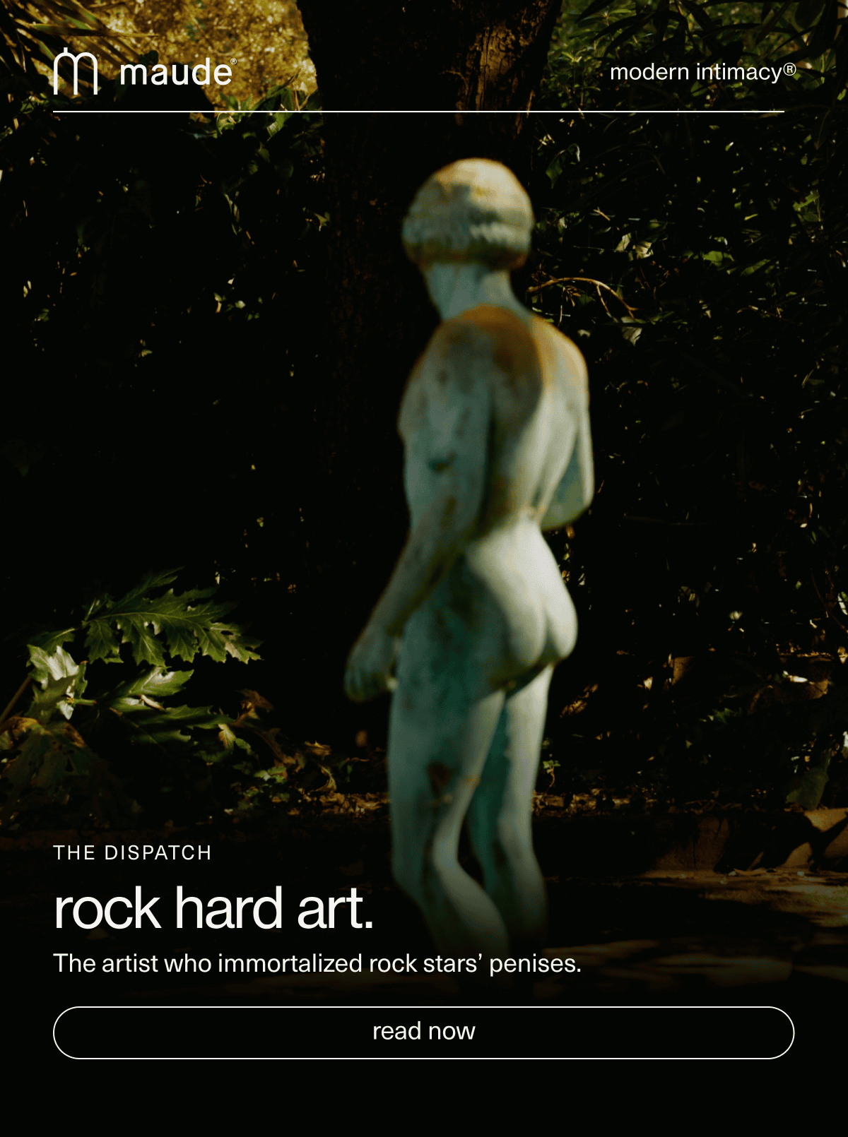 maude | modern intimacy | The Dispatch | rock hard art. | The artist who immortalized rock stars’ penises. | [ read now ]