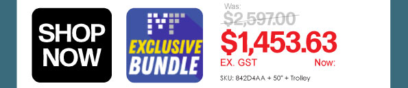 Shop Now 842D4AA + 50" + Trolley - Was $2597, Now $1453.63 Ex GST