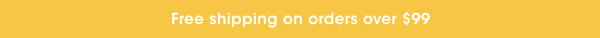 Free shipping on orders over $99